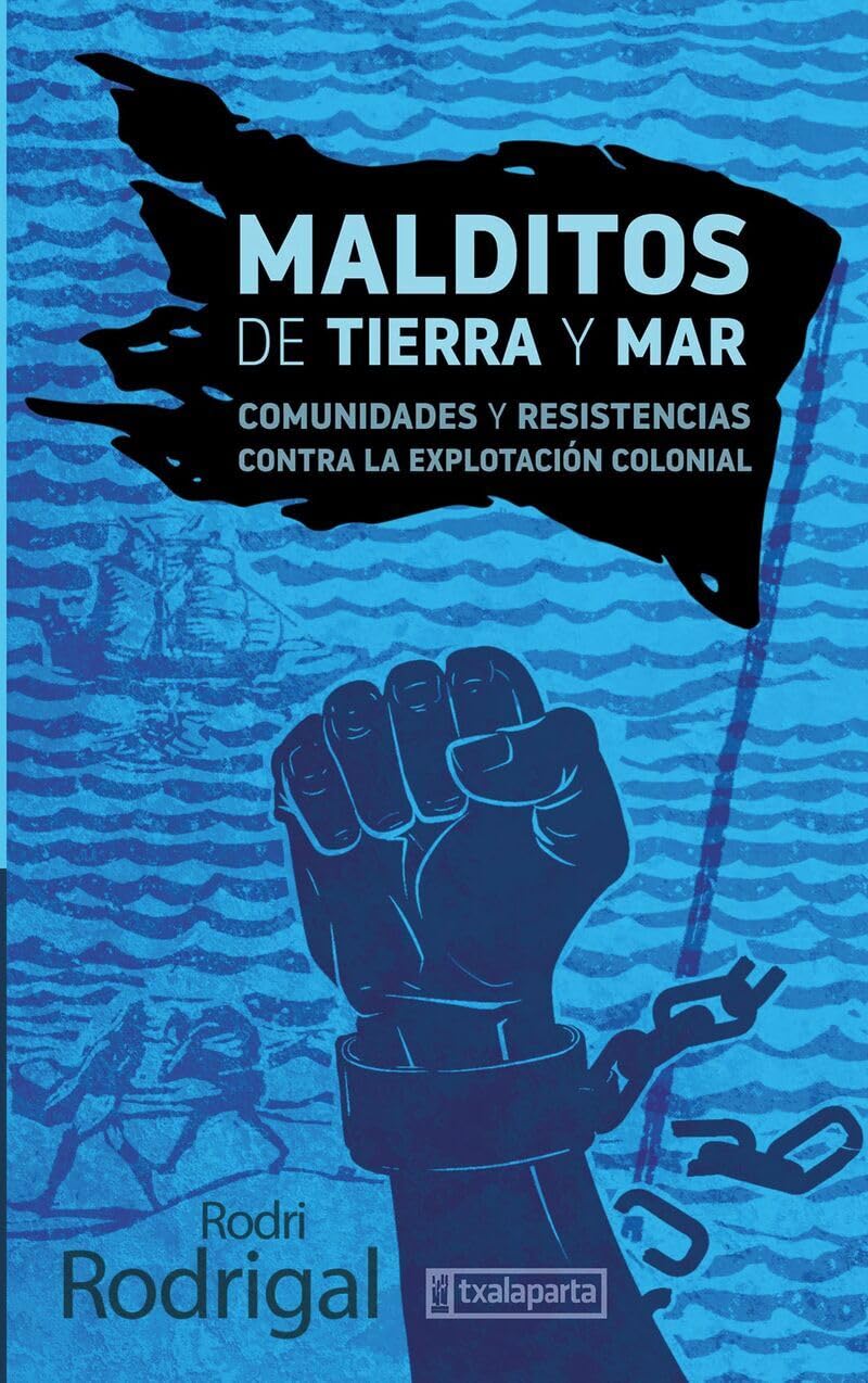 Malditos de tierra y mar - comunidades y resistencias contra la explotacion colonial book