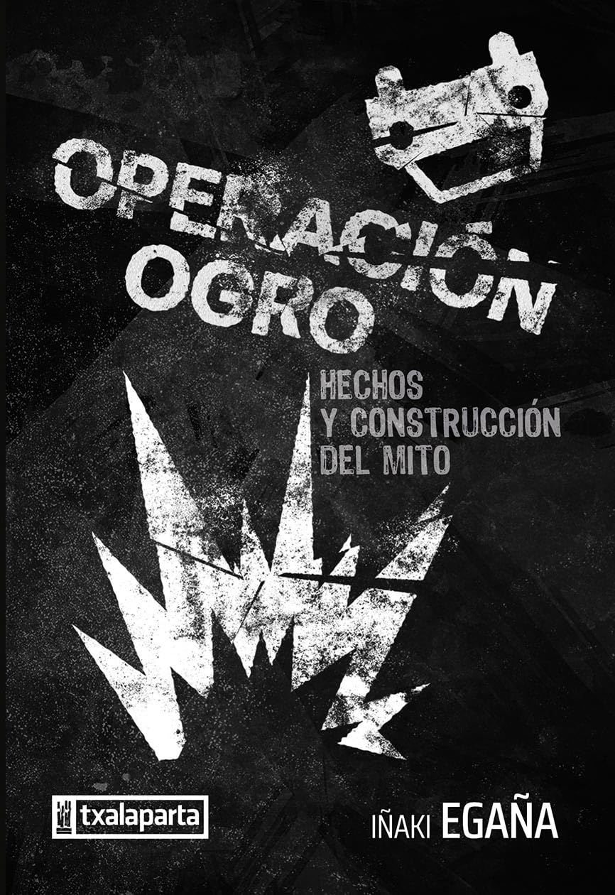 Operación Ogro: Hechos y construcción del mito (ORREAGA) Politics & History