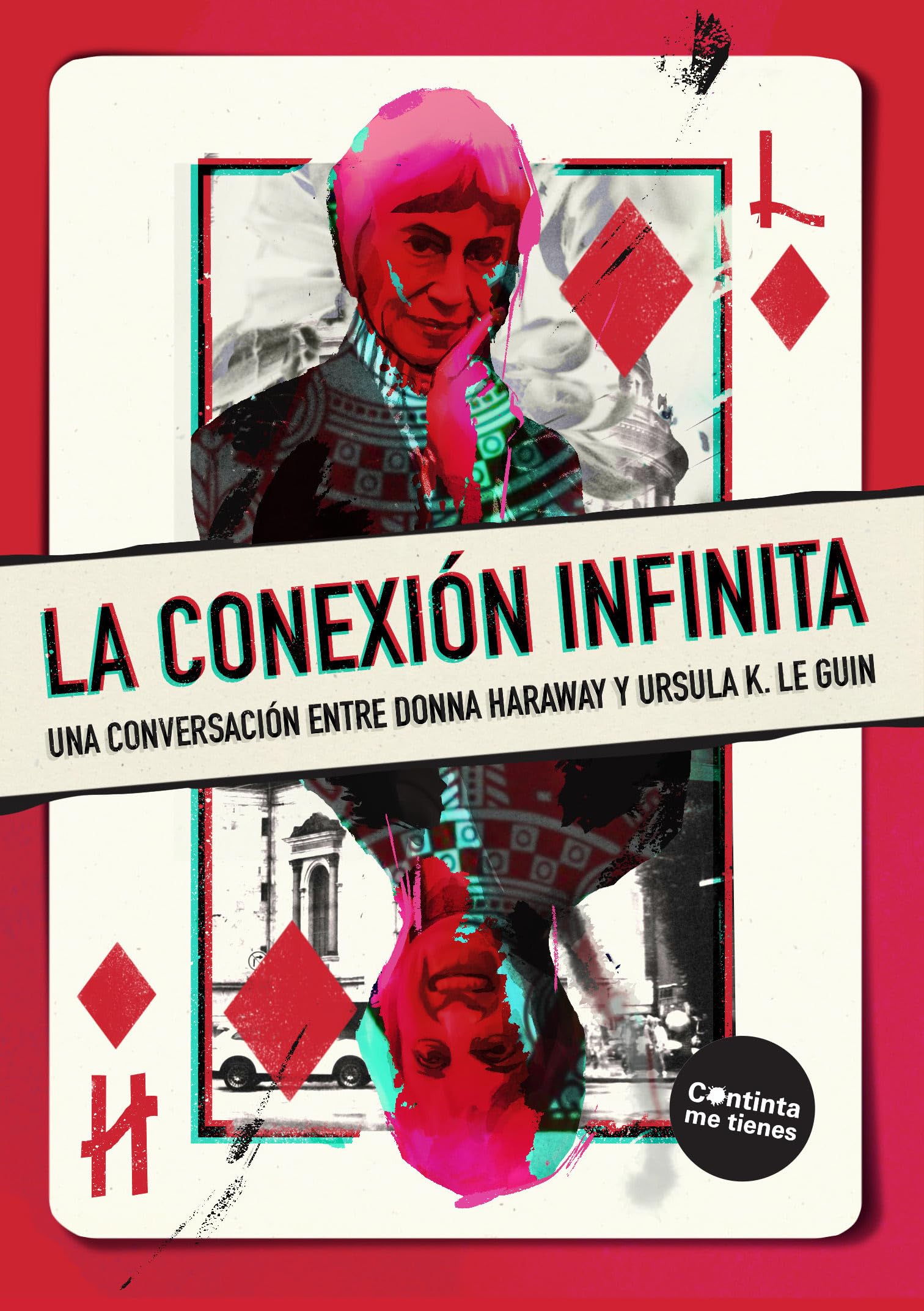 La conexión infinita: Una conversación entre Donna Haraway y Ursula K. Le Guin (La pasión de Mary Read, Band 54) Books