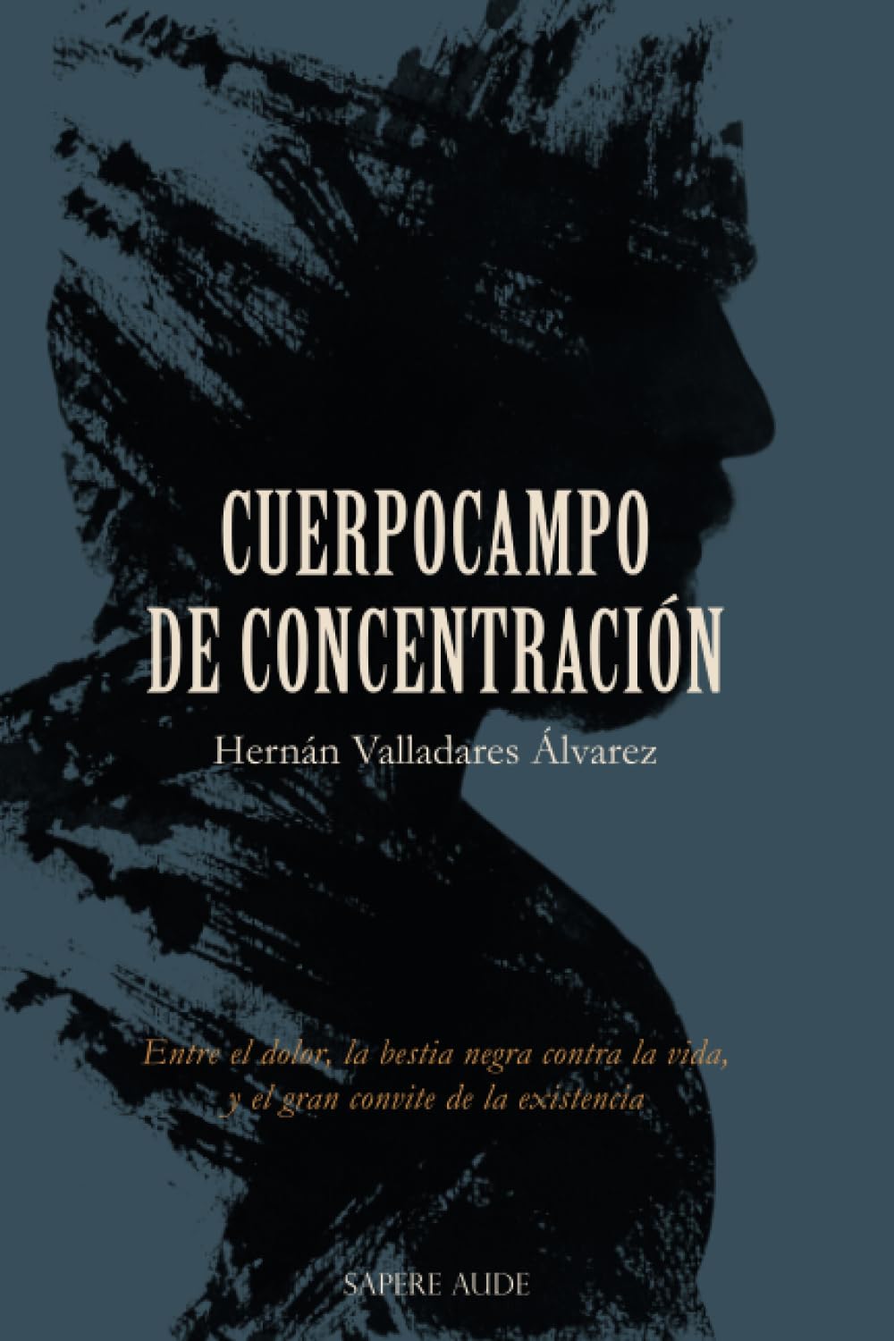 Cuerpocampo de concentración: Entre el dolor, la bestia negra contra la vida, y el gran convite de la existencia (ENSAYISTICA, Band 1) Philosophy