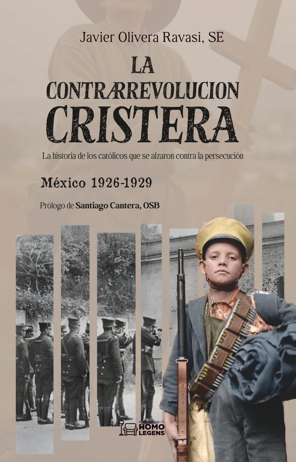 La Contrarrevolución cristera: LA HISTORIA DE LOS CATÓLICOS QUE SE ALZARON CONTRA LA PERSECUCIÓN. MÉXICO 1926-1929 Social Sciences