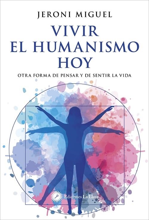 Vivir el humanismo hoy: Otra forma de pensar y de sentir la vida Philosophy