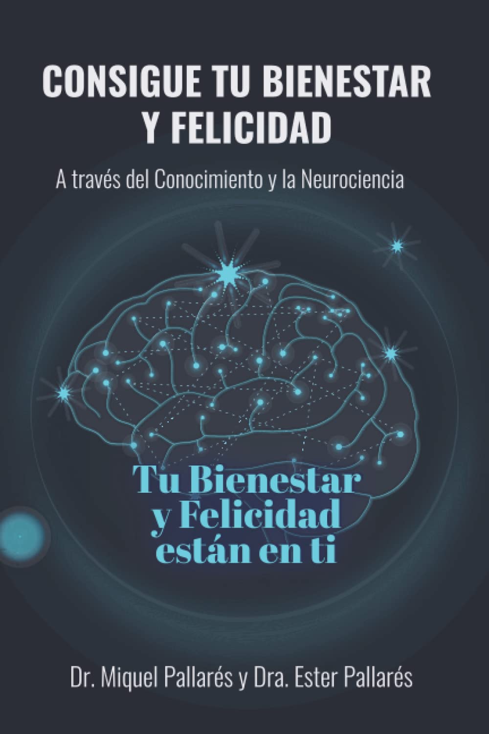 Consigue tu bienestar y felicidad: A través del Conocimiento y la Neurociencia book