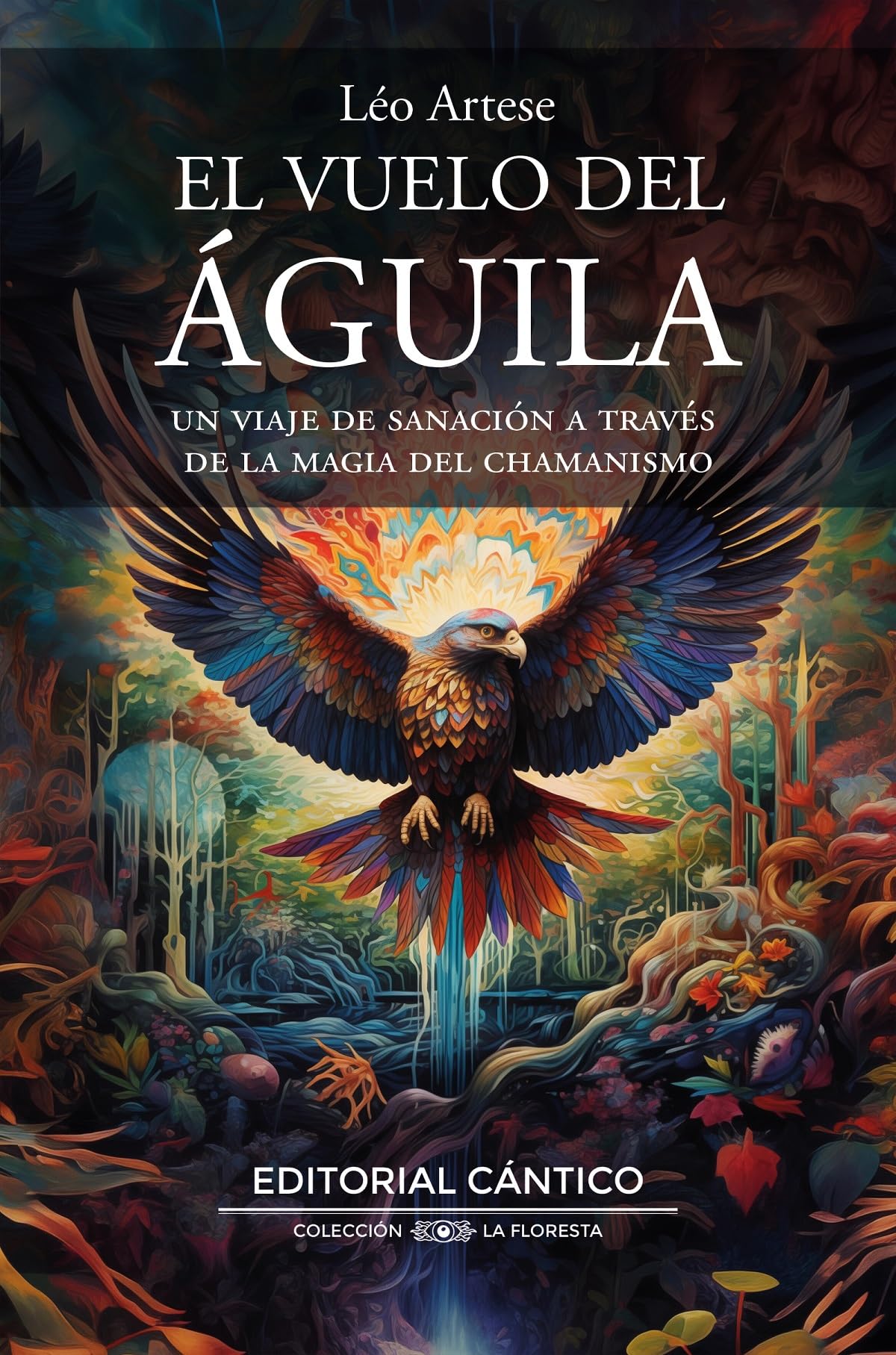 El vuelo del águila: Un viaje de sanación a través de la magia del chamanismo (La floresta) Religion & Esotericism