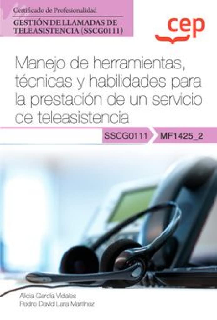 Manual. Manejo de herramientas, técnicas y habilidades para la prestación de un servicio de teleasistencia (MF1425_2). Certificados de profesionalidad. Gestión de llamadas de teleasistencia (SSCG0111) Books
