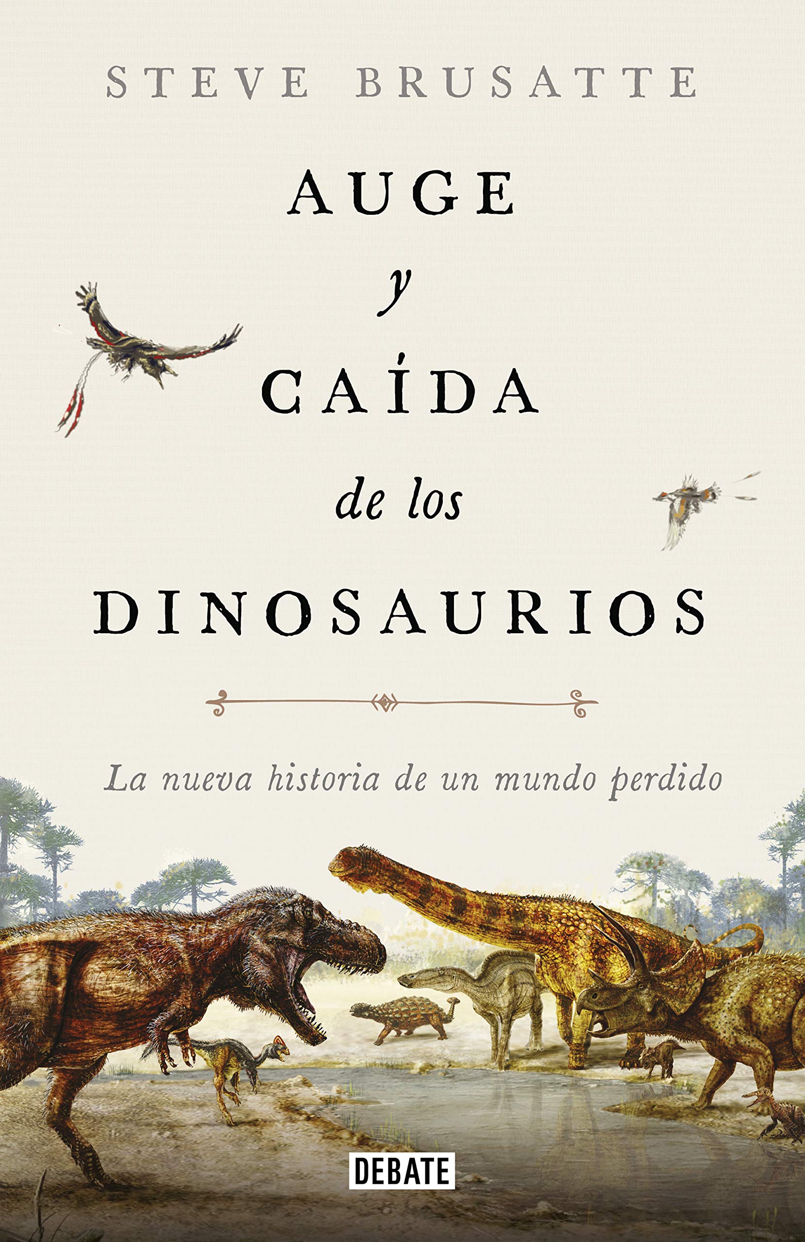Auge y caída de los dinosaurios: La nueva historia de un mundo perdido (Ciencia y Tecnología) Social Sciences