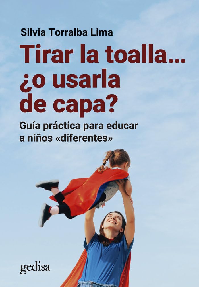 Tirar la toalla… ¿o usarla de capa?: Guía práctica para educar a niños «diferentes» (Parenting, Band 110507) Parents & Children