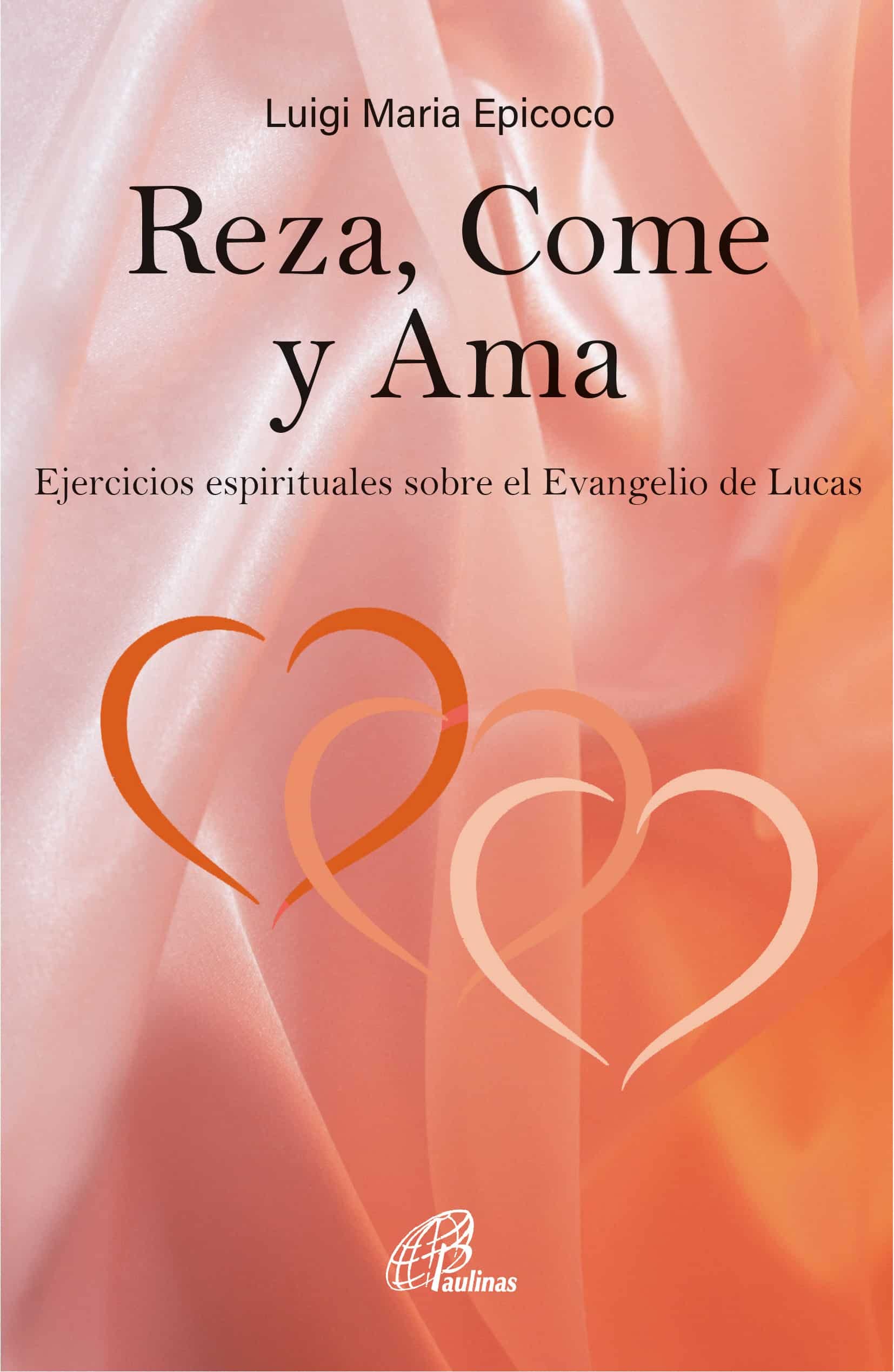Reza, Come y Ama: Ejercicios espirituales sobre el Evangelio de Lucas book