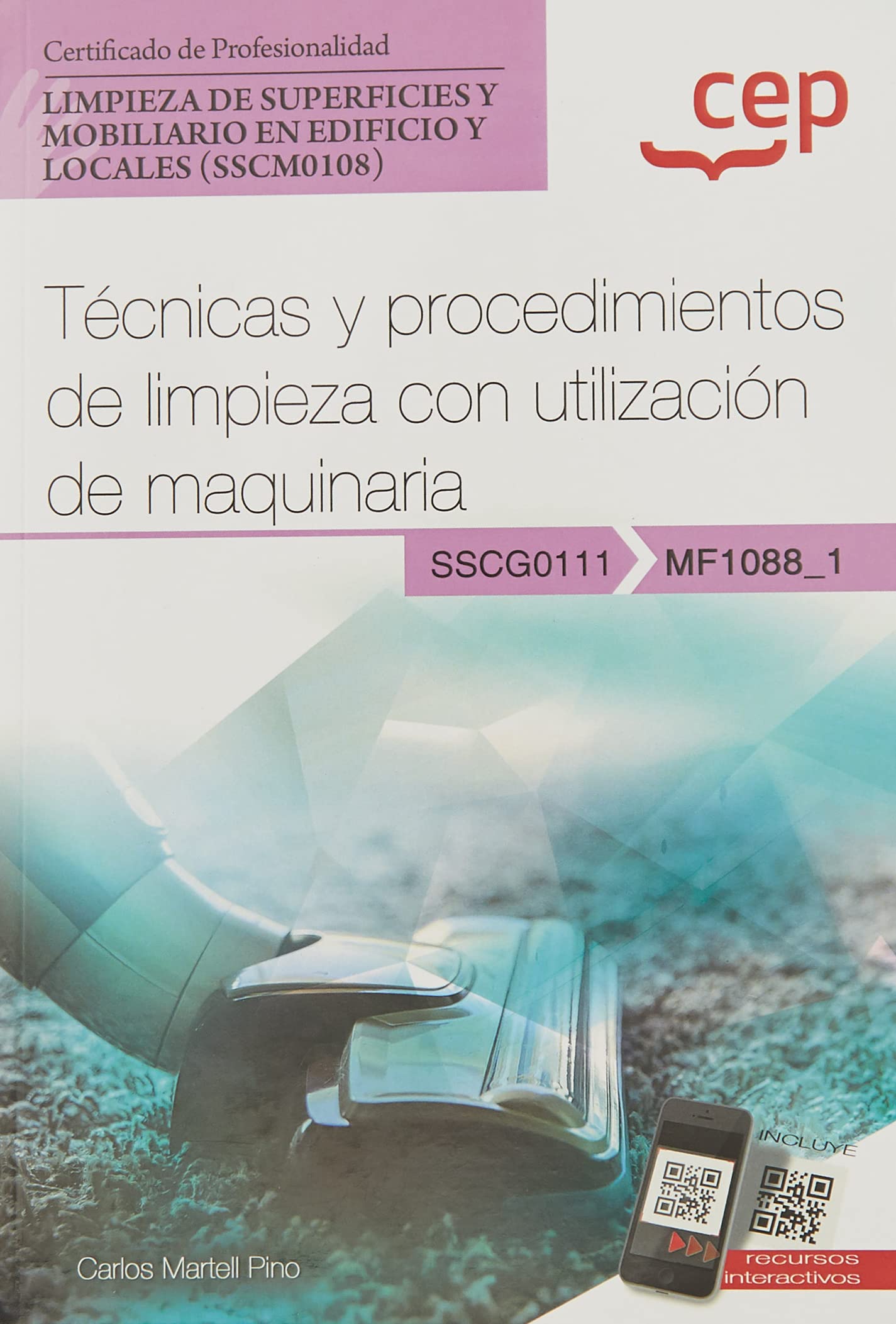 Manual. Técnicas y procedimientos de limpieza con utilización de maquinaria (MF1088_1). Certificados de profesionalidad. Limpieza de superficies y mobiliario en edificio y locales (SSCM0108) Business, Finance & Career