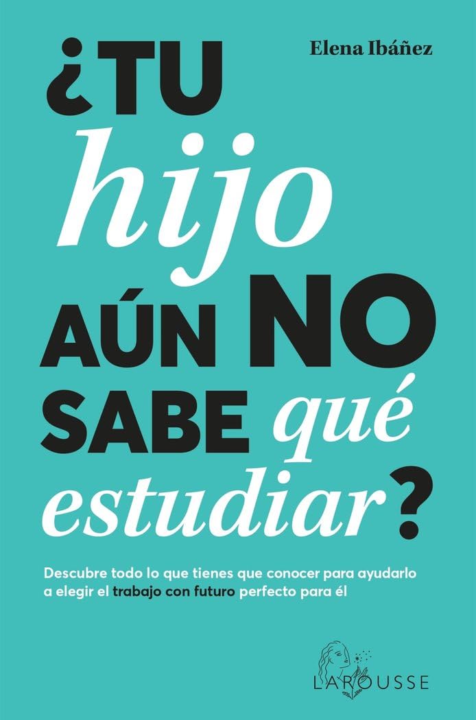 ¿Tu hijo aún no sabe qué estudiar?: Descubre todo lo que tienes que conocer para ayudarlo a elegir el trabajo con futuro perfecto para él book