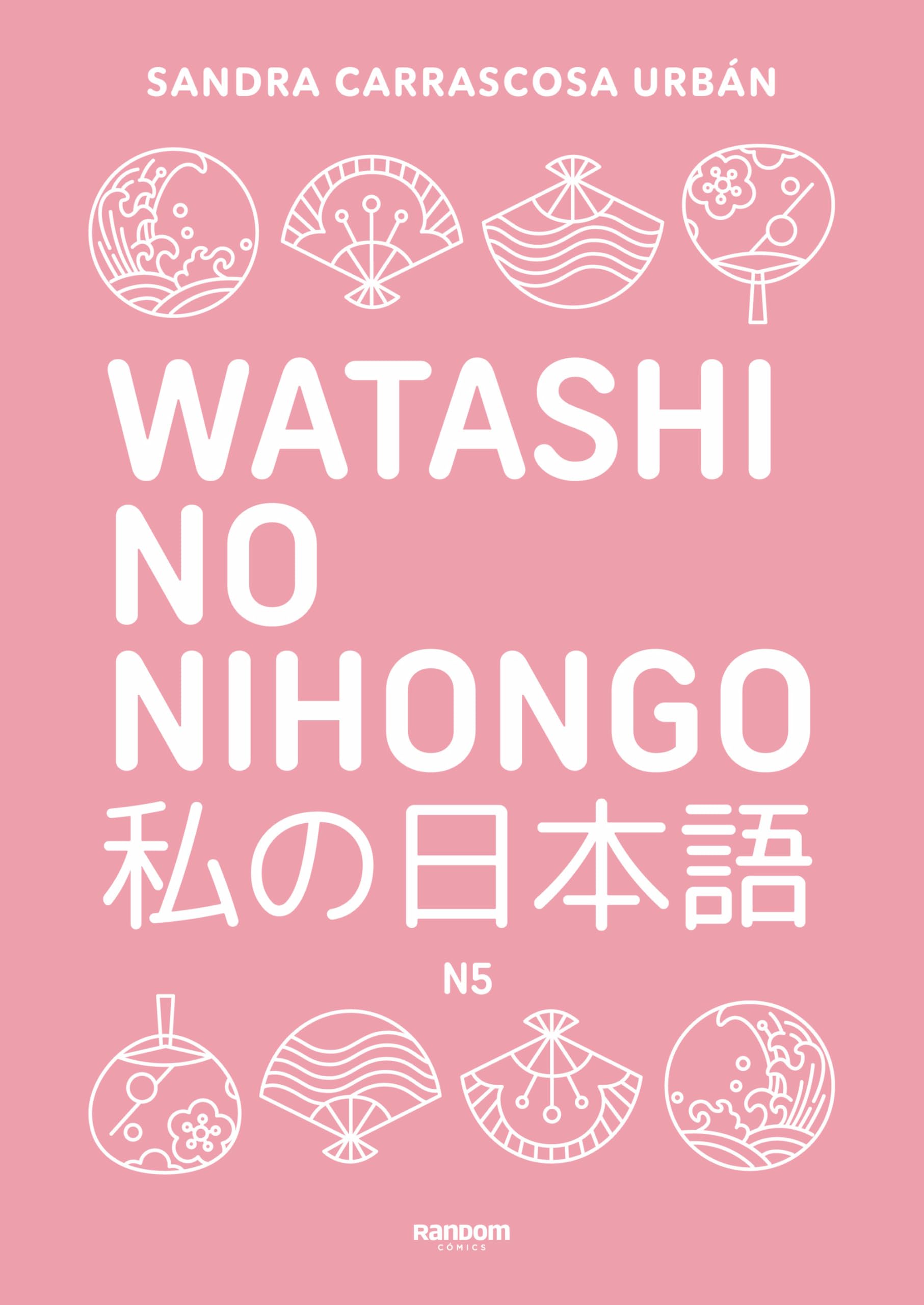 Watashi no nihongo N5 (edición revisada y ampliada): Aprende japonés de forma divertida, ordenada y muy aesthetic. Orientado a conseguir el nivel Noken 5 (Idiomas) Foreign Languages ​​& Dictionaries