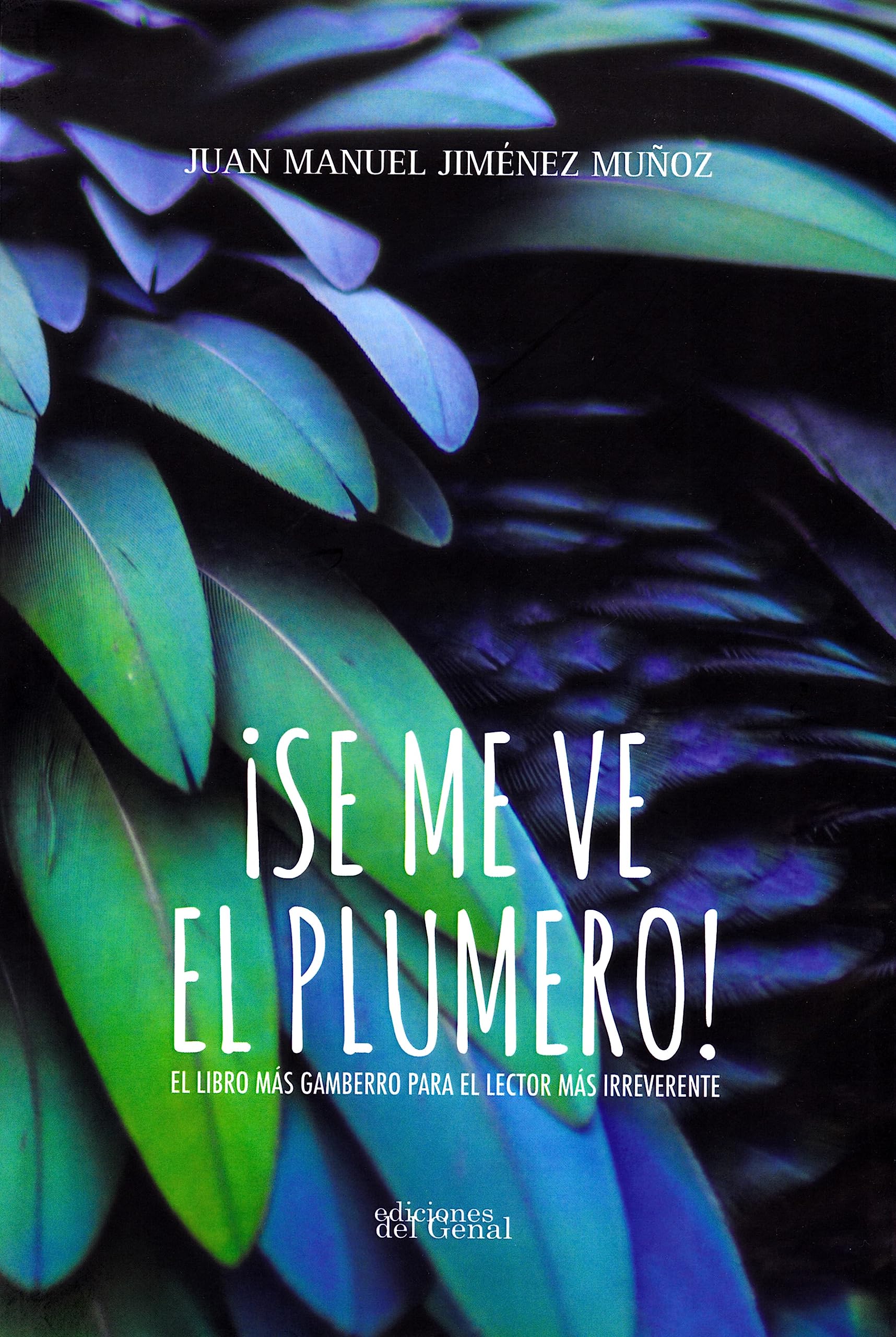 SE ME VE EL PLUMERO: EL LIBRO MÁS GAMBERRO PARA EL LECTOR MÁS IRREVERENTE book