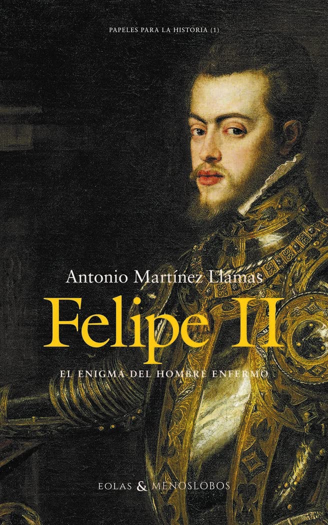 Felipe II. El enigma del hombre enfermo Books