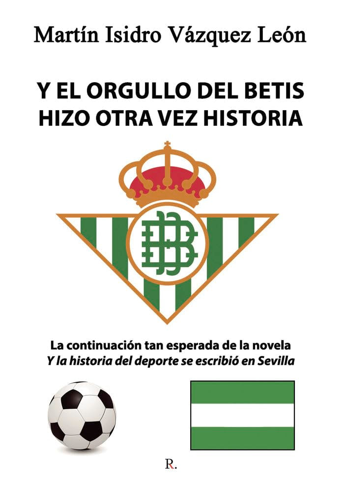 Y EL Orgullo DEL Betis HIZO OTRA VEZ HISTORIA book