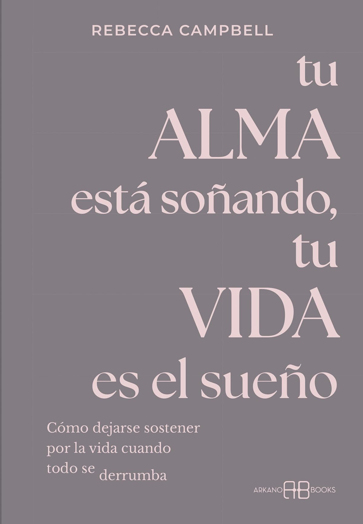 Tu alma está soñando, tu vida es el sueño: Cómo dejarse sostener por la vida cuando todo se derrumba Business, Finance & Career