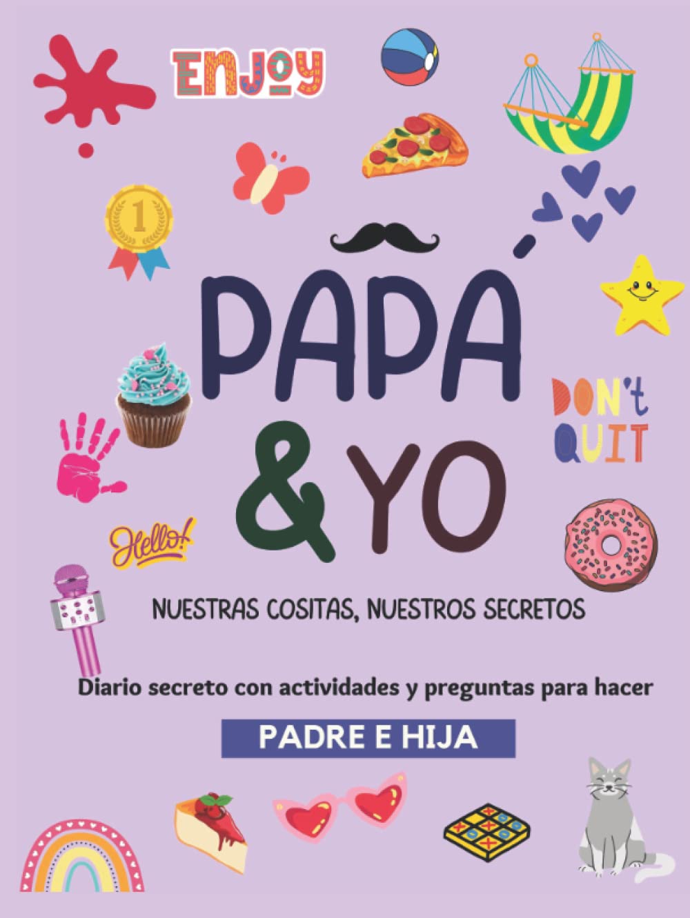 Papá y yo, nuestras cositas, nuestros secretos: Diario de tamaño A4, 21x28cm, divertido con actividades, juegos y preguntas para mejorar la relación ... juegos y preguntas para padre e hija Books