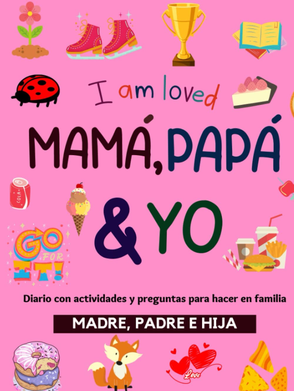 Mamá, papá y yo, nuestras cositas, nuestros secretos.: Diario divertido con actividades para hacer y mejorar la relación madre, padre e hija Parents & Children