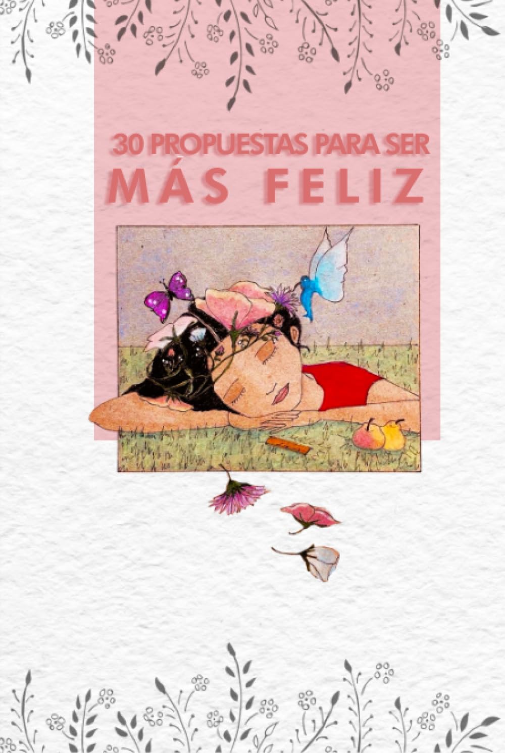 30 Propuestas para ser más FELIZ: Descubre tu verdadera Felicidad a través del Crecimiento Personal con frases potentes e ilustraciones motivadoras. Lifestyle