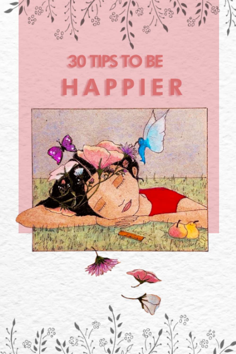 30 Tips to Be Happier: Discover your true happiness through personal growth with powerful phrases and motivational illustrations. Lifestyle