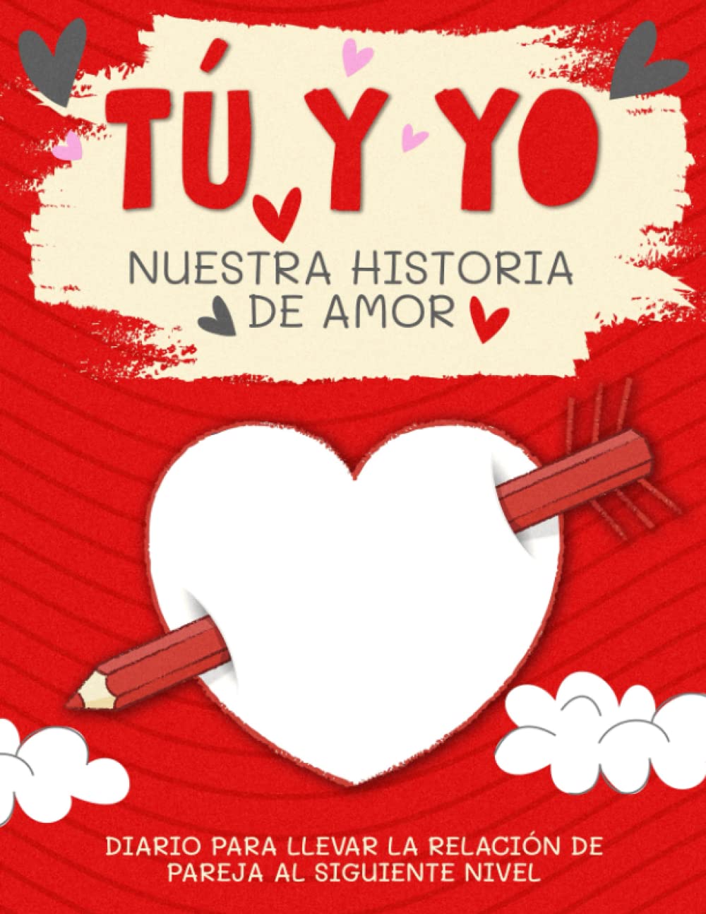 Tú y Yo. Nuestra historia de amor: Diario para llevar la relación de pareja al siguiente nivel Partnership & Love