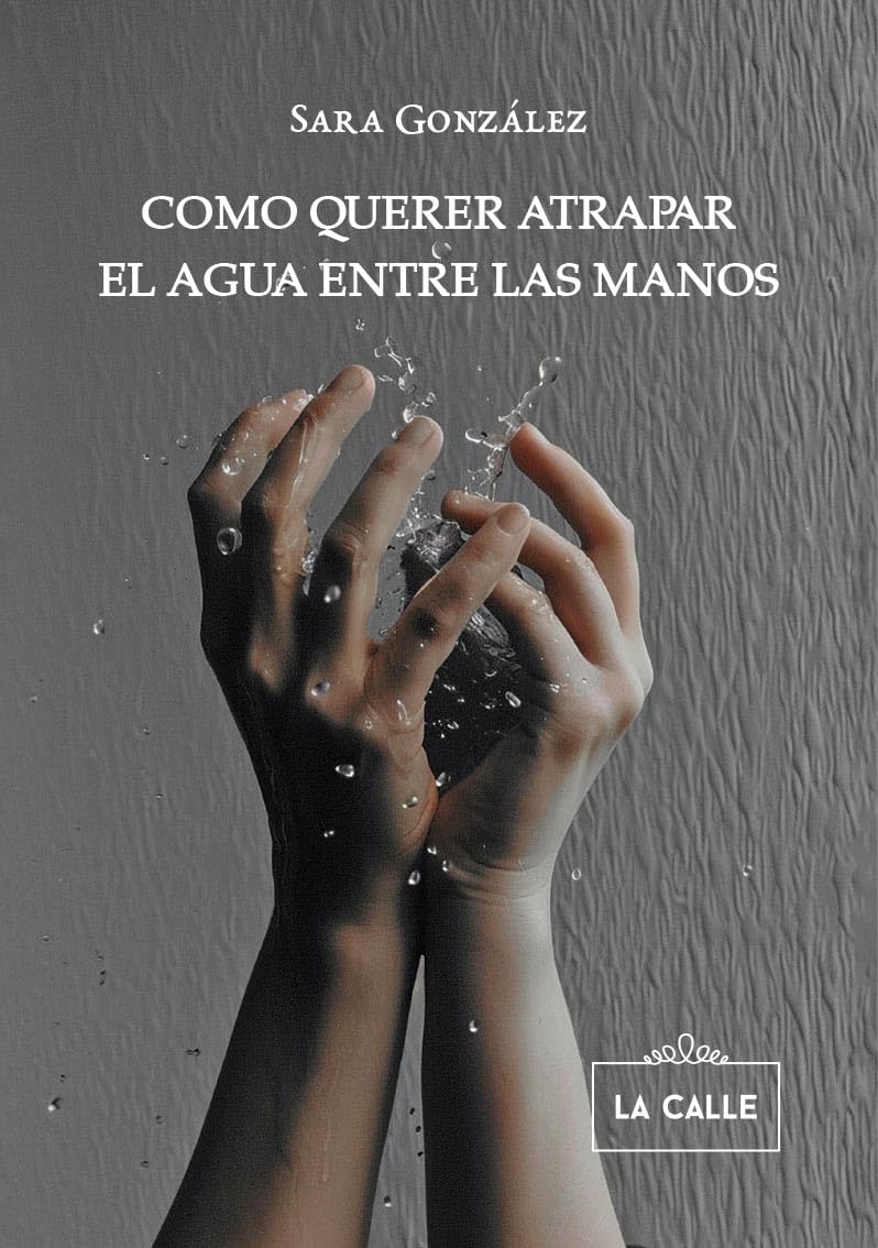 Como querer atrapar el agua entre las manos Poetry
