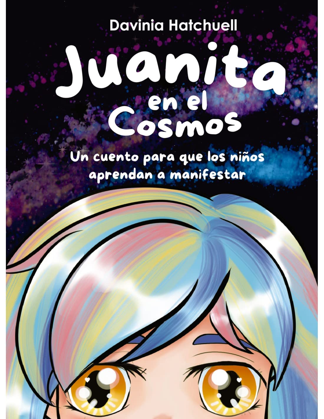 Juanita en el cosmos. Un cuento para que los niños aprendan a manifestar y visualizar sus sueños y pensamientos en positivo. Tapa DURA book