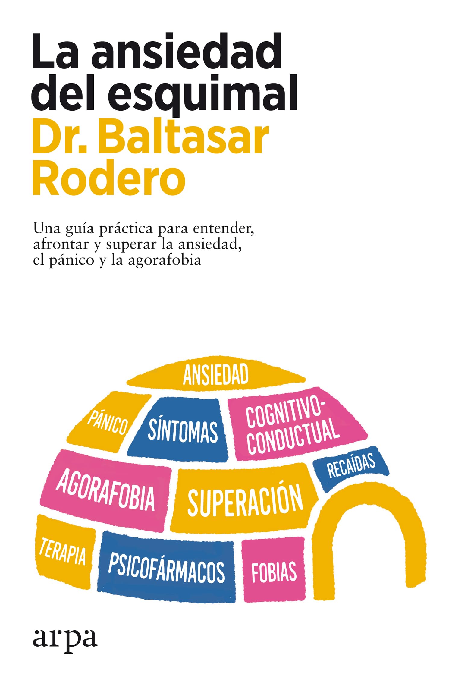 La ansiedad del esquimal: Una guía práctica para entender, afrontar y superar la ansiedad, el pánico y la agorafobia (Psicología) Medicine