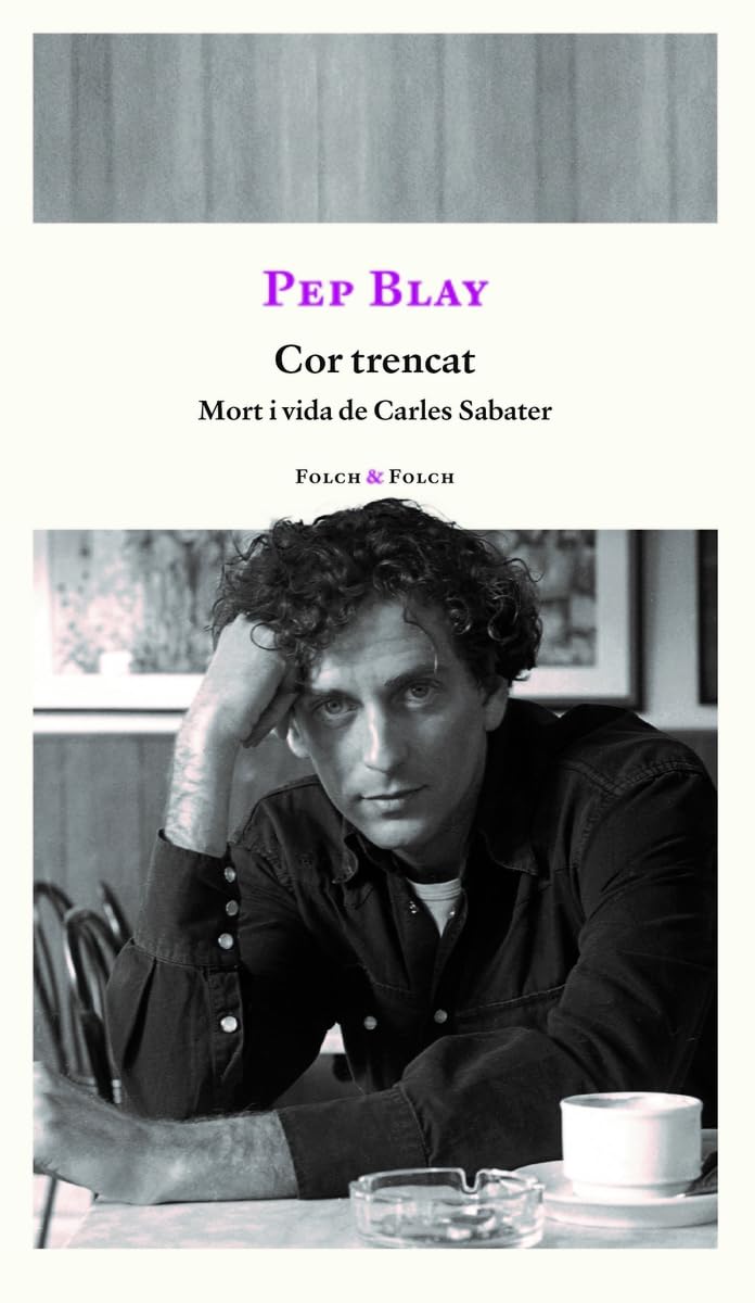 Cor trencat: Mort i vida de Carles Sabater (FOLCH&FOLCH, Band 1) Books