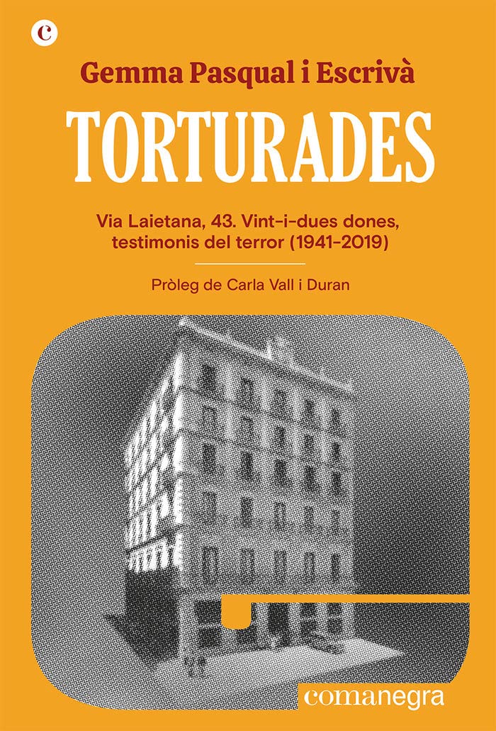 Torturades: Via Laietana, 43. Vint-i-dues dones, testimonis del terror (1941-2019) (Espores, Band 7) book
