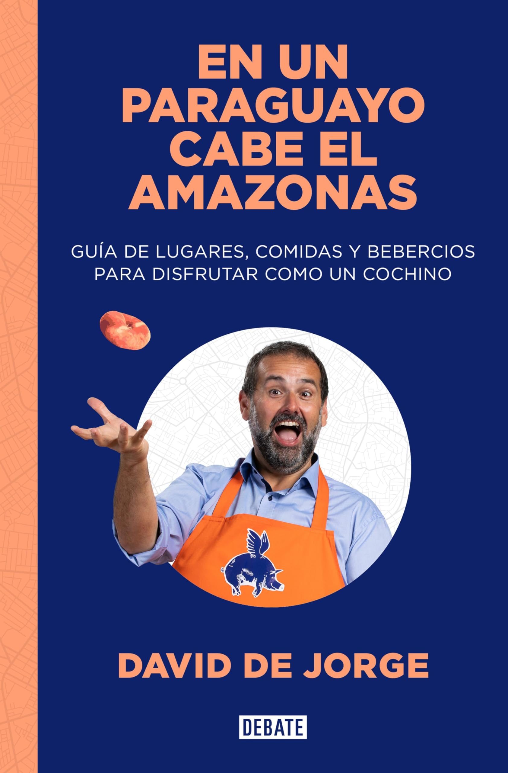 En un paraguayo cabe el Amazonas: Guía de lugares, comidas y bebercios para disfrutar como un cochino (Cocina) Leisure, Home & Garden