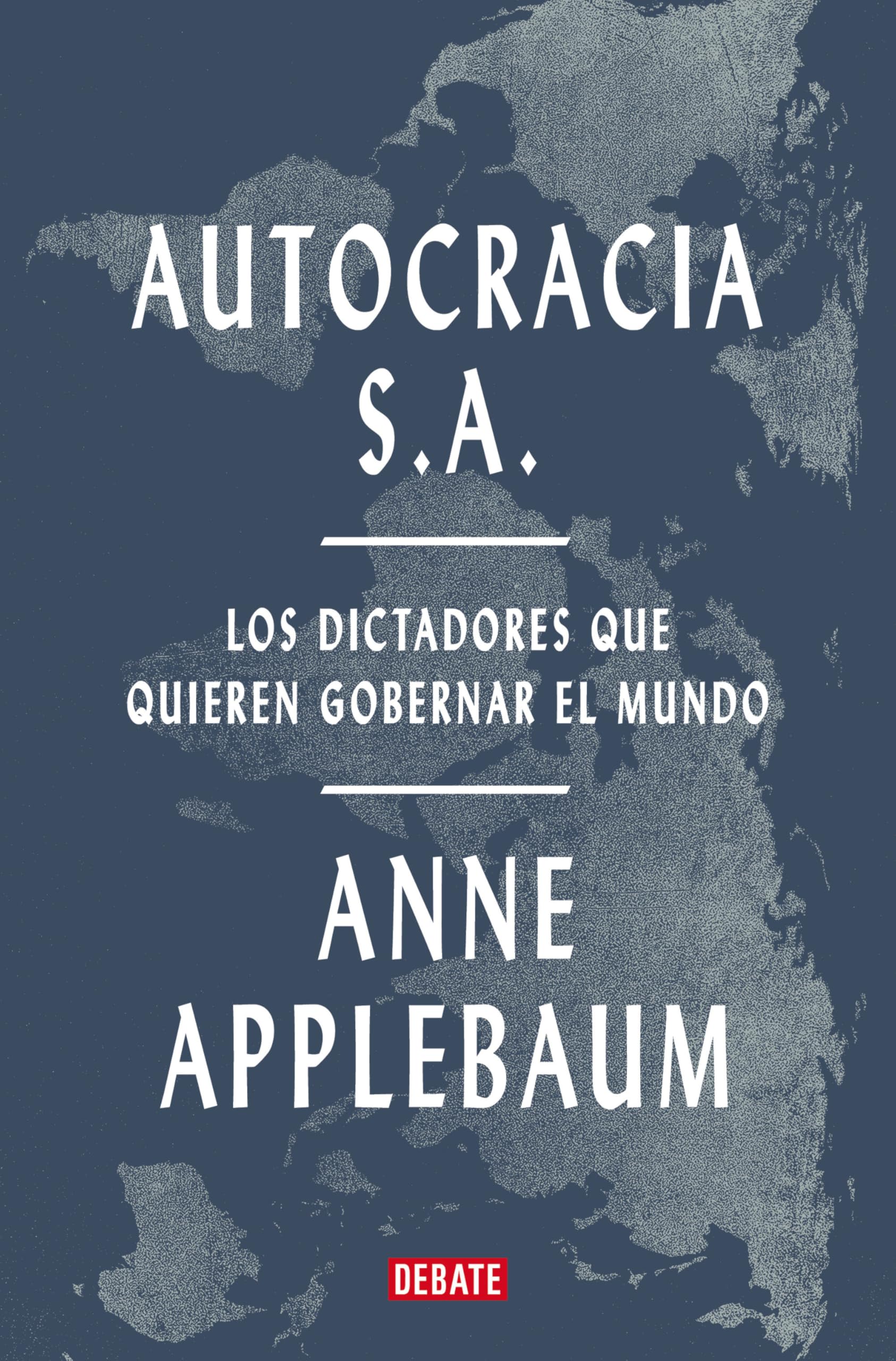 Autocracia S.A.: Los Dictadores Que Quieren Gobernar El Mundo / Autocracy, Inc.: The Dictators Who Want to Run the World Social Sciences