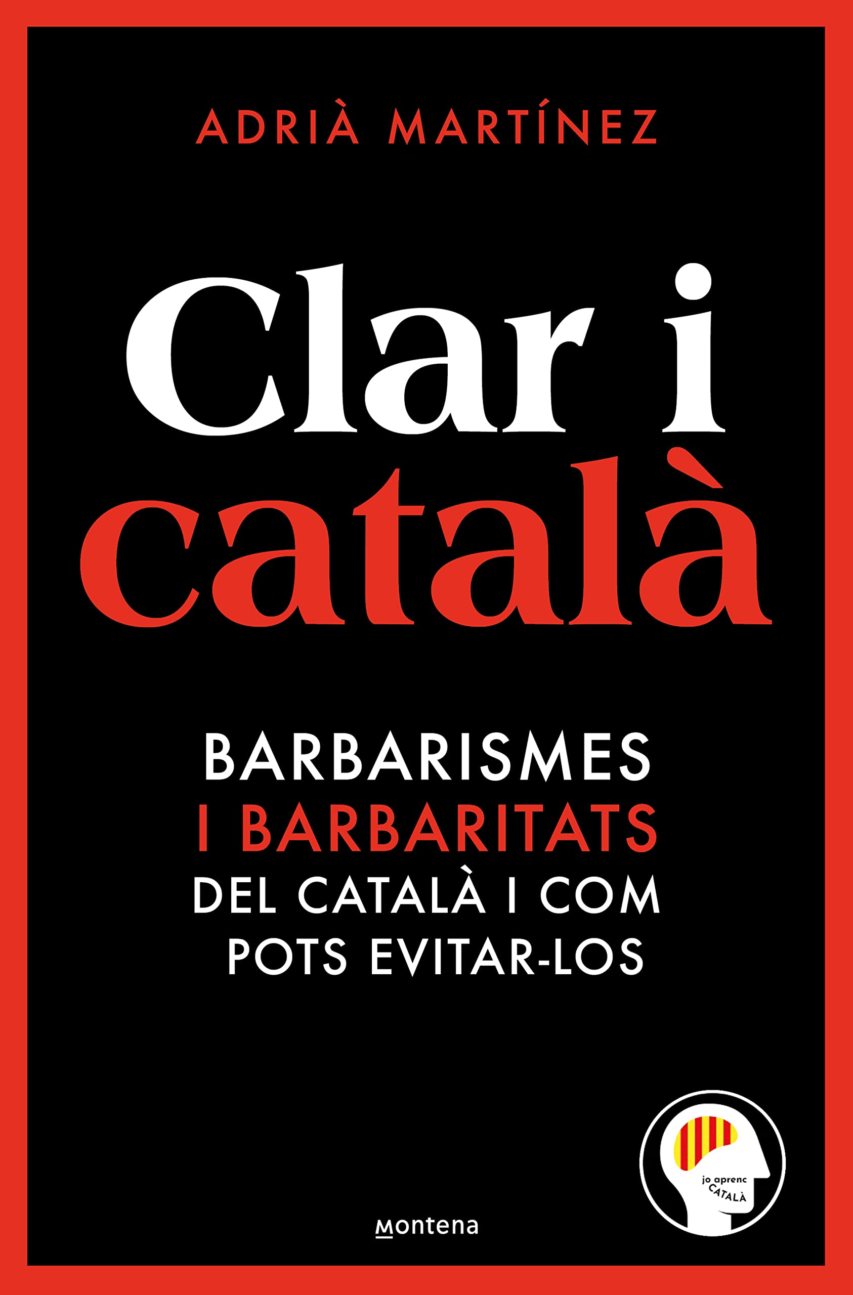 Clar i català: Els barbarismes (i barbaritats) més freqüents i com pots evitar-los (Montena) Education
