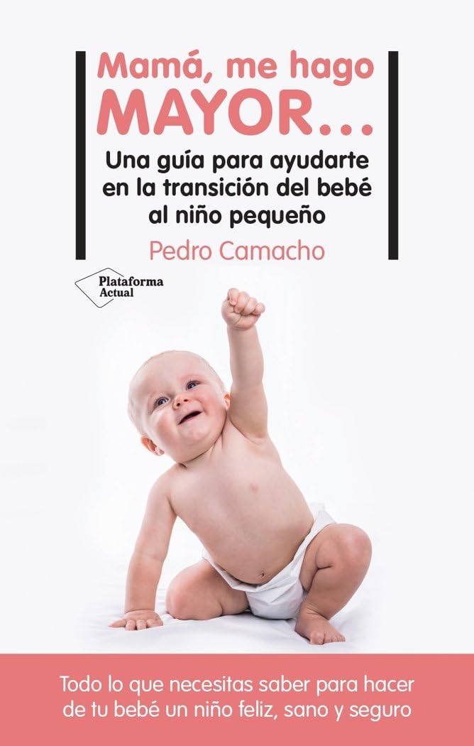 Mamá, me hago mayor…: Una guía para ayudarte en la transición del bebé al niño pequeño book