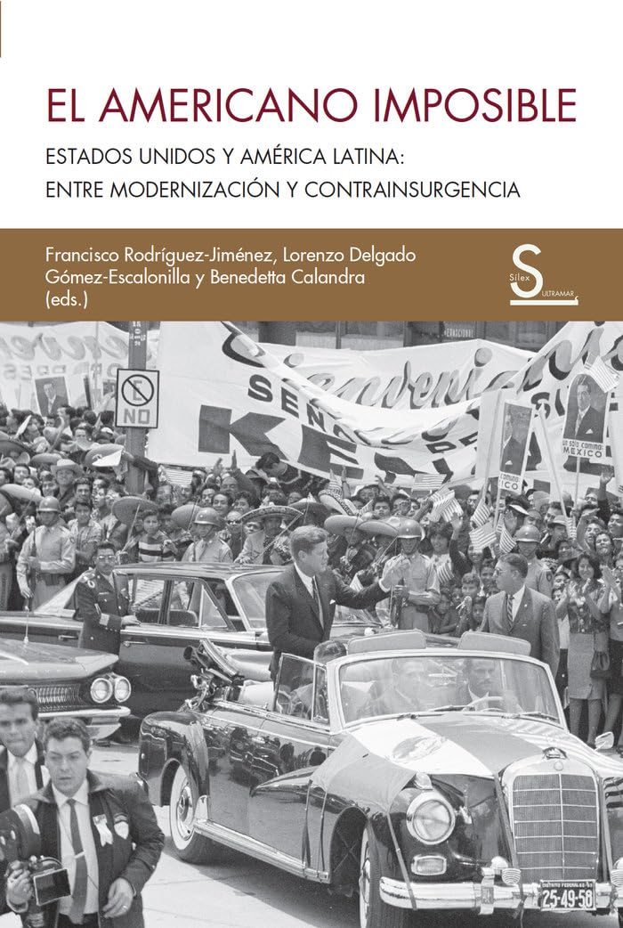 El americano imposible: Estados Unidos y América Latina: Entre modernización y contrainsurgencia (Sílex Ultramar, Band 15) Books