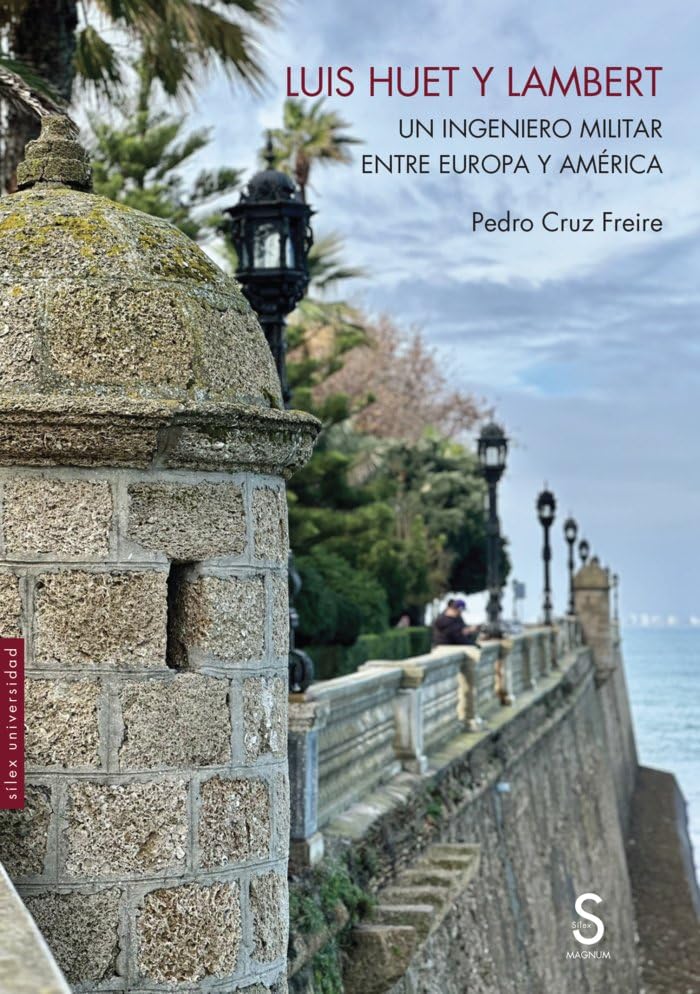 Luis Huet y Lambert: Un ingeniero militar entre Europa y América (Sílex Universidad Magnum) Books