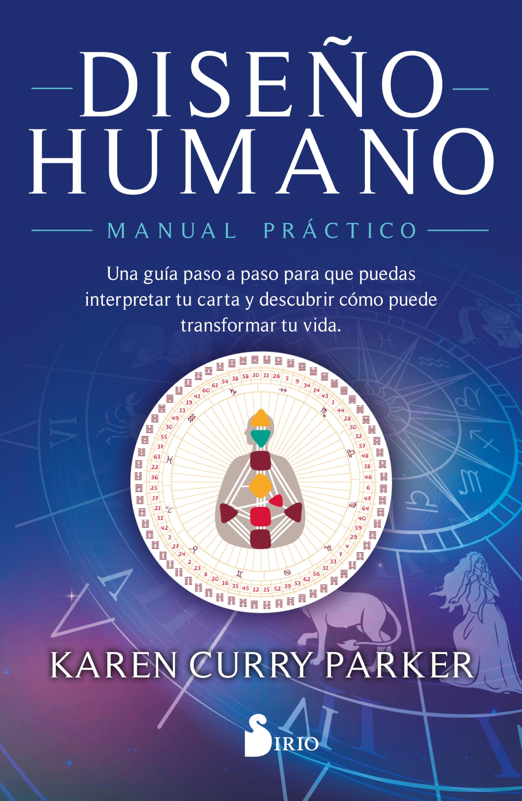DISEÑO HUMANO. MANUAL PRÁCTICO: UNA GUÍA PASO A PASO PARA QUE PUEDAS INTERPRETAR TU CARTA Y DESCUBRIR CÓMO PUEDE TRANSFORMAR TU VIDA Religion & Esotericism
