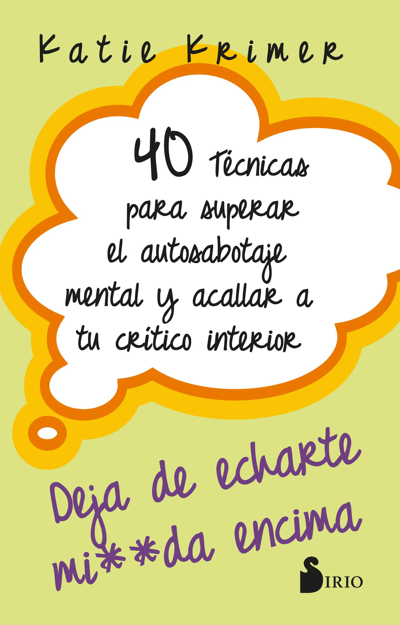 40 TÉCNICAS PARA SUPERAR EL AUTOSABOTAJE MENTAL Y ACALLAR A TU CRÍTICO INTERIOR: DEJA DE ECHARTE MIERDA ENCIMA Business, Finance & Career