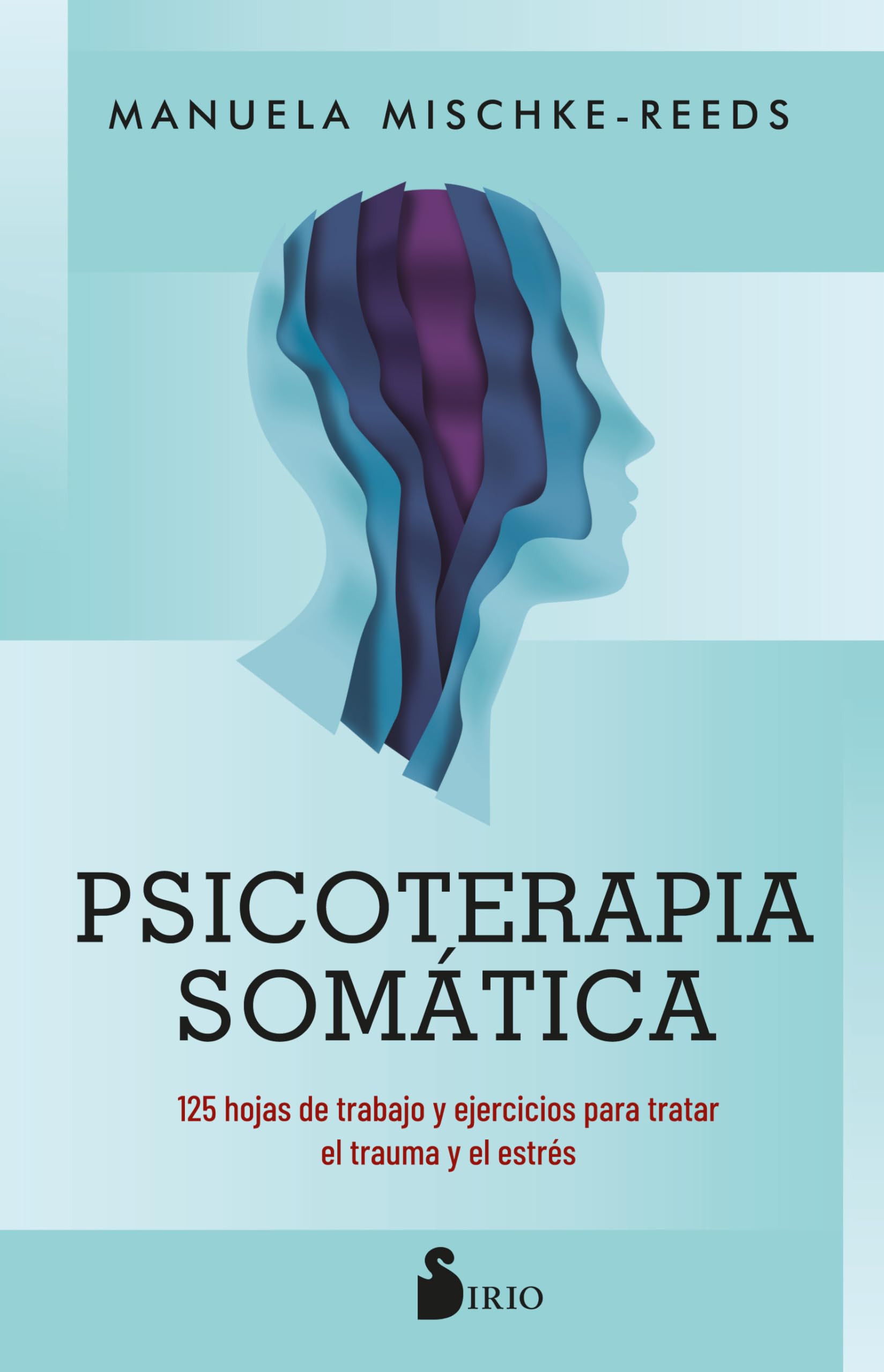 Psicoterapia somática: 125 hojas de trabajo y ejercicios para tratar el trauma y el estrés Medicine