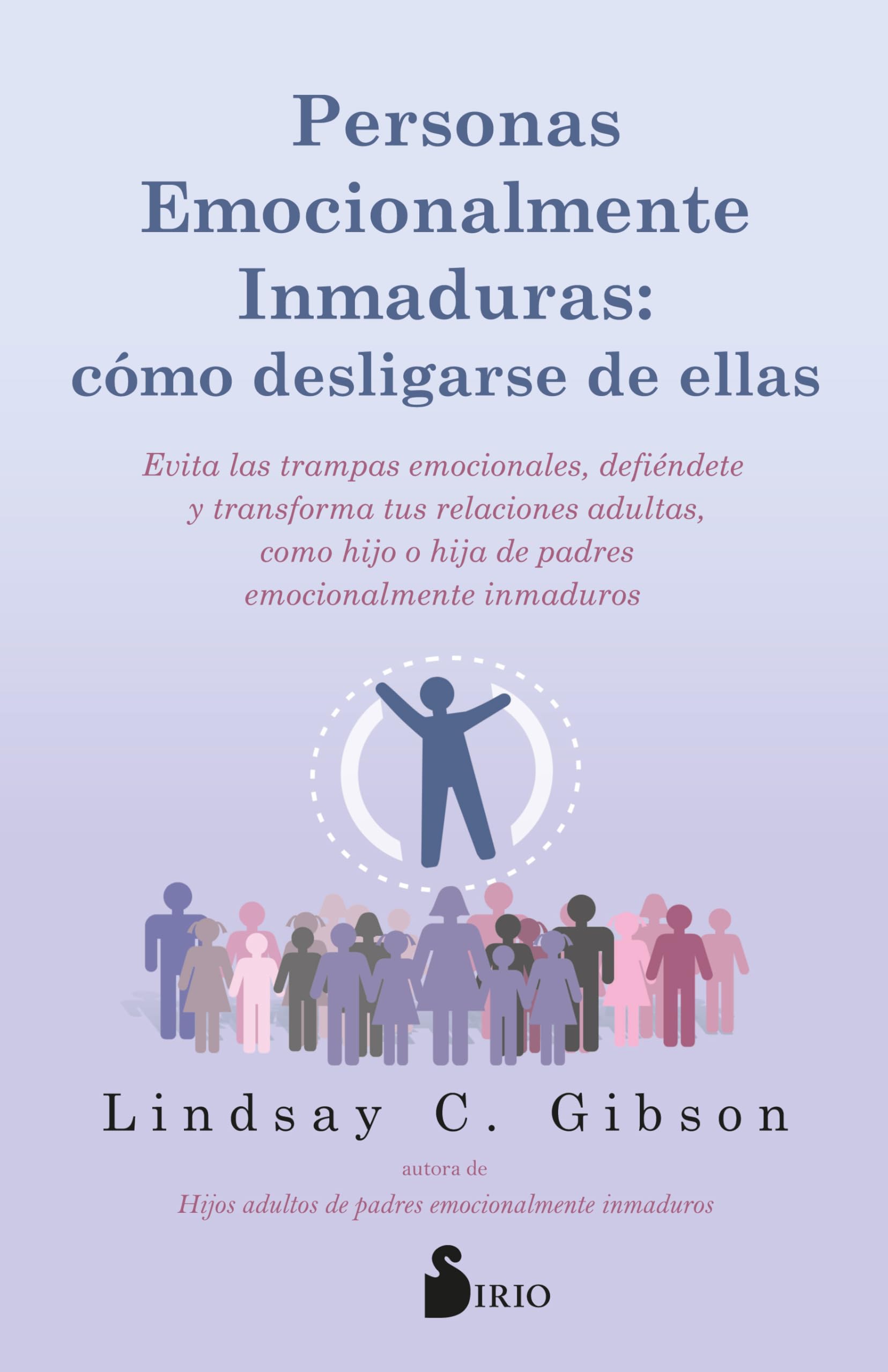 Personas emocionalmente inmaduras / Disentangling from Emotionally Immature People: Cómo desligarse de ellas / Avoid Emotional Traps, Stand Up ... Adult Child of Emotionally Immature Parents book