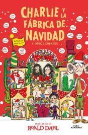Charlie y la fábrica de Navidad y otros cuentos (Colección Alfaguara Clásicos): Y otros relatos Novels & Short Stories