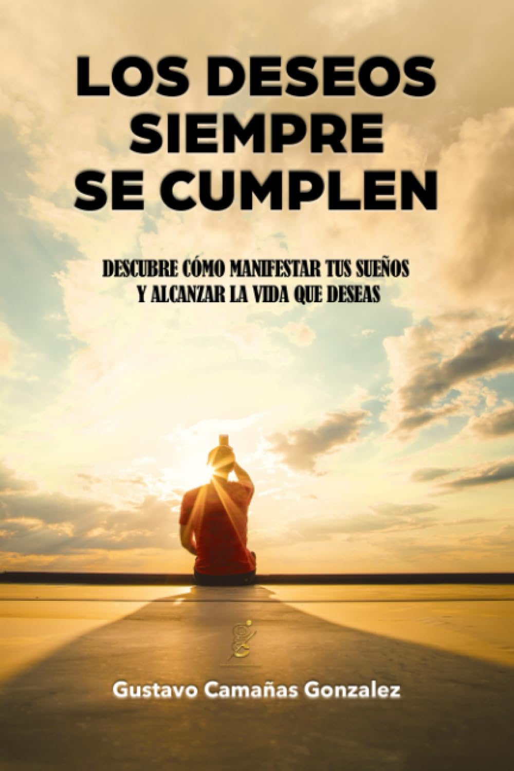 LOS DESEOS SIEMPRE SE CUMPLEN: Descubre cómo manifestar tus sueños y alcanzar la vida que deseas book