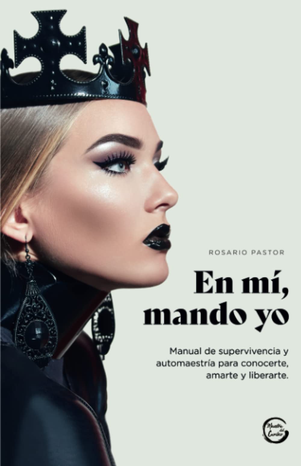 En mí, mando yo: Manual de supervivencia y auto maestría para conocerte, amarte y liberarte. Business, Finance & Career