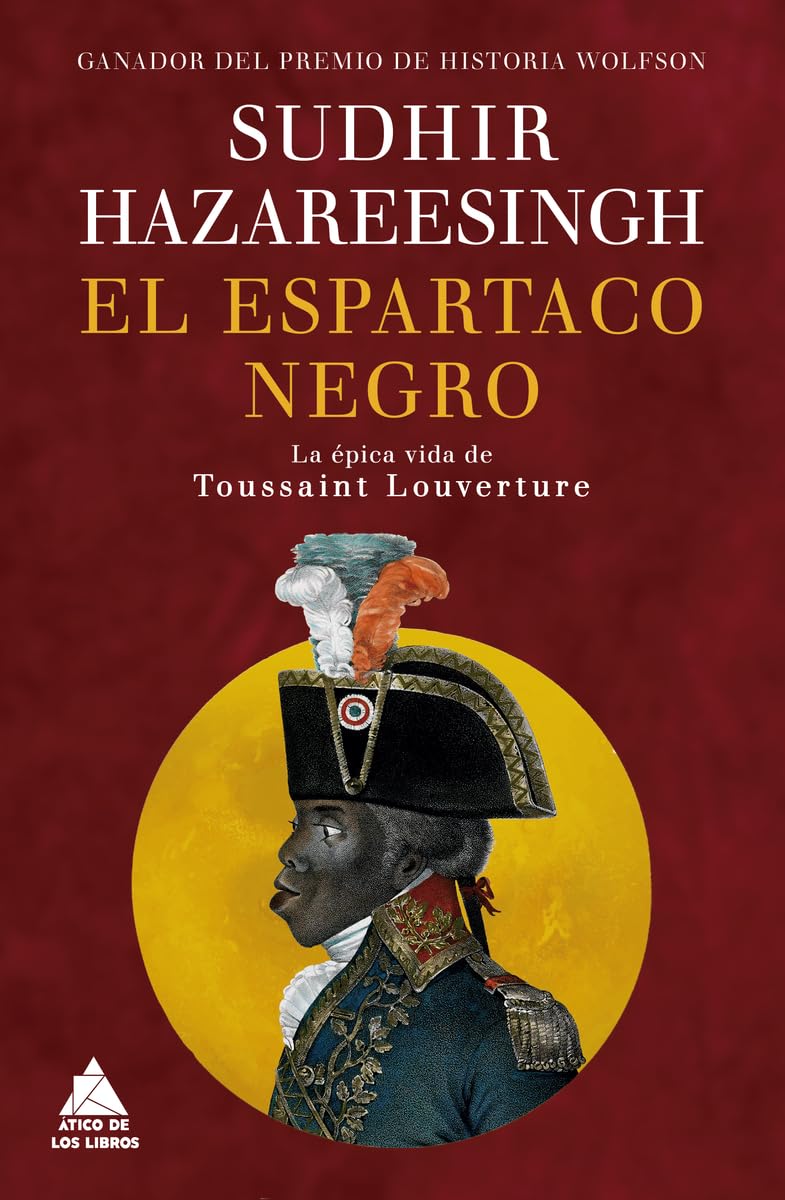 El Espartaco Negro: La épica vida de Toussaint Louverture (Ático Historia, Band 72) Politics & History