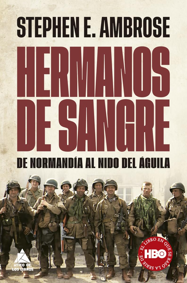 Hermanos de sangre: De Normandía al Nido del Águila (ÁTICO HISTORIA, Band 36) Politics & History