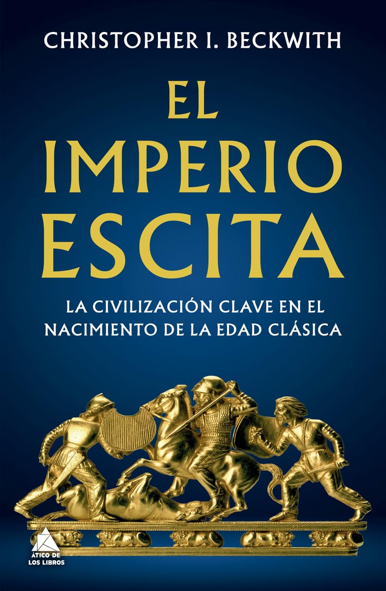 El Imperio escita: La civilización clave en el nacimiento de la Edad Clásica (Ático Historia, Band 79) Politics & History