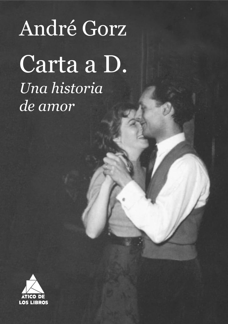 Carta a D.: Una historia de amor (Ático de los Libros, Band 101) Essays & Short Stories