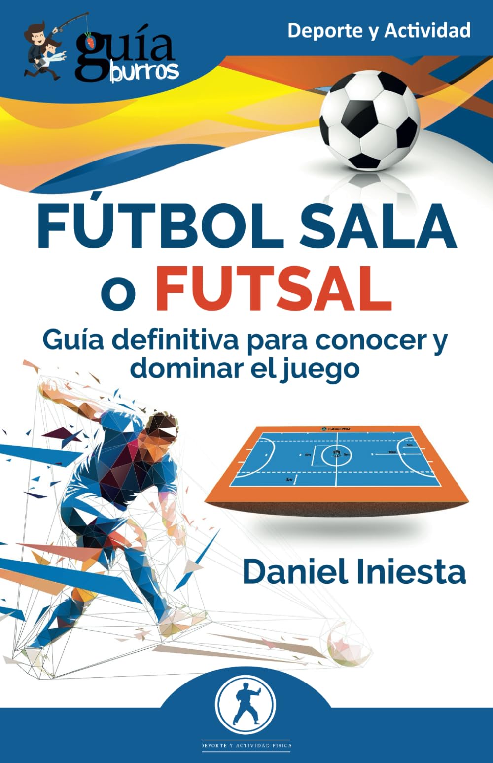 GuíaBurros: Fútbol sala o futsal: Guía definitiva para conocer y dominar el juego (Deporte y Actividad, Band 192) Leisure & Fun