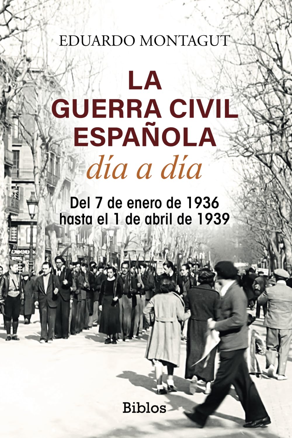 La Guerra Civil española día a día: Del 7 de enero de 1936 hasta el 1 de abril de 1939 (Biblos, Band 1) Politics & History