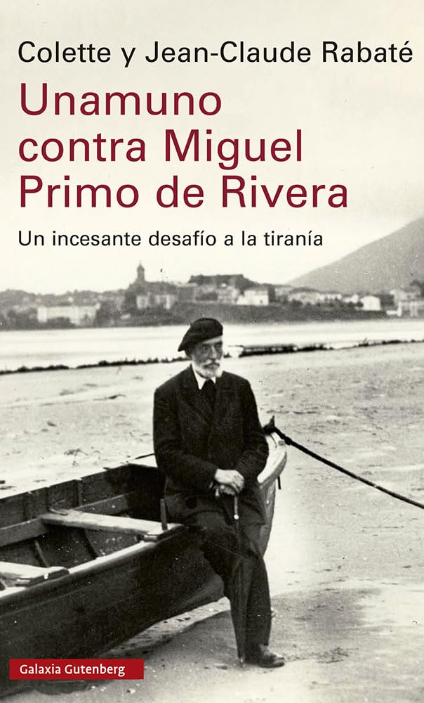 Unamuno contra Miguel Primo de Rivera: Un incesante desafío a la tiranía (Ensayo) Politics & History