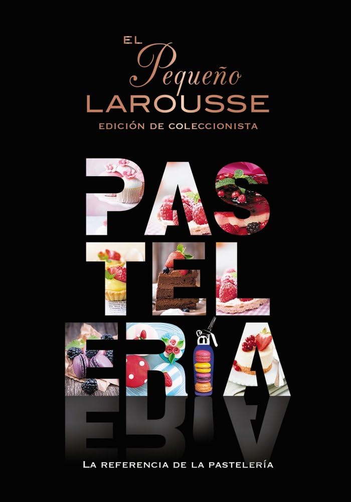 El Pequeño Larousse de la pastelería: La referencia de la pastelería (LAROUSSE - Libros Ilustrados/ Prácticos - Gastronomía) Leisure, Home & Garden